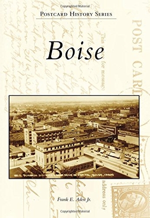 Aden. Boise. Arcadia Publishing (SC), 2015.