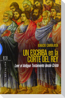 Un escriba en la corte del rey : leer el Antigüo Testamento desde Cristo