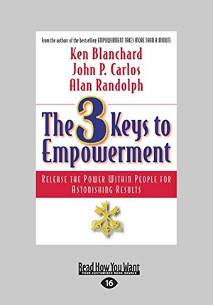 Carlos, John / Ken Blanchard. The 3 Keys to Empowerment - Release the Power Within People for Astonishing Results (Large Print 16pt). ReadHowYouWant, 2011.