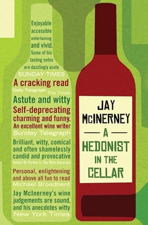 Mcinerney, Jay. A Hedonist in the Cellar - Adventures in Wine. Jay McInerney. Bloomsbury Publishing plc, 2007.