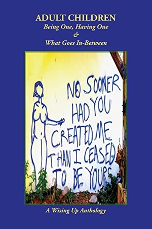 Tosteson, Heather / Charles Brockett (Hrsg.). Adult Children - Being One, Having One & What Goes In-Between. Wising Up Press, 2022.