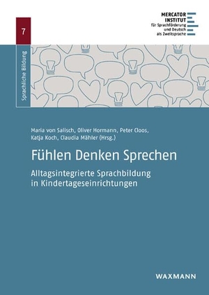 Salisch, Maria Von / Oliver Hormann et al (Hrsg.). Fühlen Denken Sprechen - Alltagsintegrierte Sprachbildung in Kindertageseinrichtungen. Waxmann Verlag GmbH, 2021.