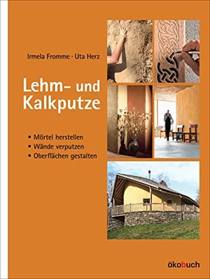 Fromme, Irmela / Uta Herz. Lehm- und Kalkputze - Mörtel herstellen, Wände verputzen, Oberflächen gestalten. Ökobuch Verlag GmbH, 2021.