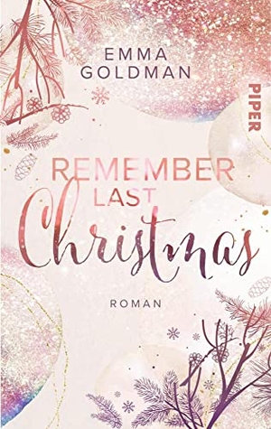 Goldman, Emma. Remember Last Christmas - Roman | Weihnachtlicher Liebesroman für zuckersüße Stunden. Piper Verlag GmbH, 2022.