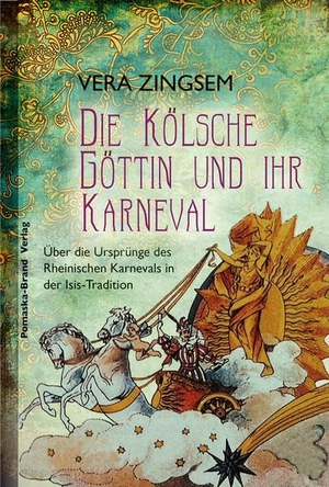 Zingsem, Vera. Die Kölsche Göttin und ihr Karneval - Die Ursprünge des Kölner Karnevals in der Isis-Tradition. Pomaska-Brand, Druck, 2015.