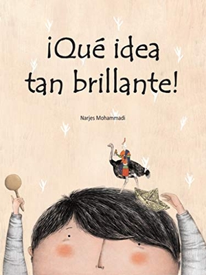 Schimel, Lawrence / Narjes Mohammadi. ¡Qué idea tan brillante!. La Maleta Ediciones, 2020.