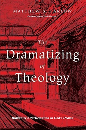 Farlow, Matthew S.. The Dramatizing of Theology. Pickwick Publications, 2017.