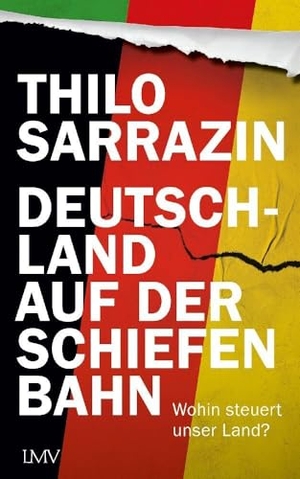 Sarrazin, Thilo. Deutschland auf der schiefen Bahn - Wohin steuert unser Land?. LangenMueller Verlag, 2024.