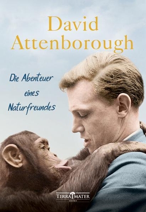 Attenborough, David. Die Abenteuer eines Naturfreundes. TERRA MATER BOOKS, 2019.