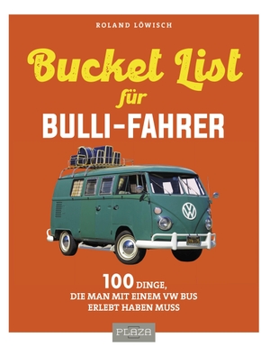 Löwisch, Roland. Die Bucket-List für Bulli-Fahrer - 100 Dinge, die man mit einem VW Bus erlebt haben muss. PLAZA, 2021.