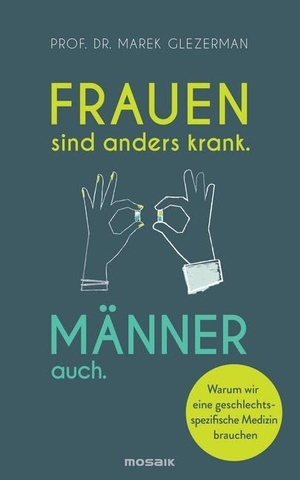 Glezerman, Marek. Frauen sind anders krank. Männer auch. - Warum wir eine geschlechtsspezifische Medizin brauchen. Mosaik Verlag, 2018.