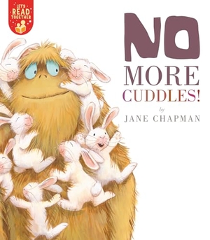 Chapman, Jane. No More Cuddles!. Tiger Tales., 2021.