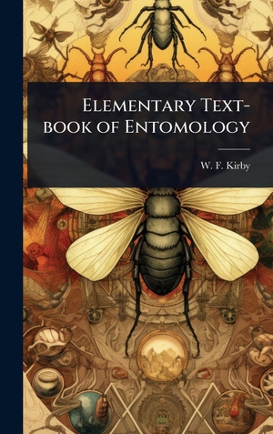 Kirby, W. F.. Elementary Text-book of Entomology. Tradd Street Press, 2025.