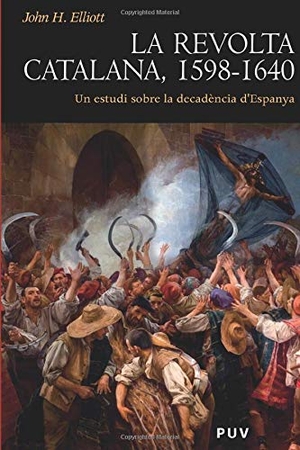 Elliott, J. H. / Josep Vallverdú. La revolta catalana, 1598-1640 : un estudi sobre la decadència d'Espanya. Publicacions de la Universitat de València, 2006.