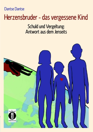 Dantse, Dantse. Herzensbruder - das vergessene Kind - Schuld und Vergeltung: Antwort aus dem Jenseits. indayi edition, 2021.