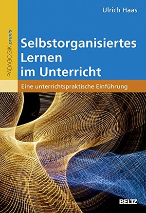 Haas, Ulrich. Selbstorganisiertes Lernen im Unterricht - Eine unterrichtspraktische Einführung. Beltz Verlagsgruppe, 2015.