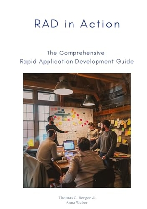 Weber, Anna / Thomas C. Berger. RAD in Action - The Comprehensive  Rapid Application Development Guide. tredition, 2024.