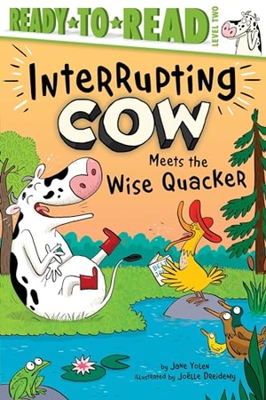 Yolen, Jane. Interrupting Cow Meets the Wise Quacker - Ready-To-Read Level 2. Simon Spotlight, 2024.