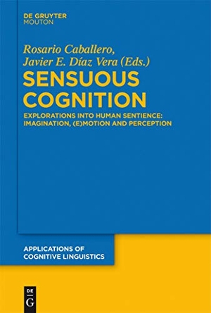 Díaz Vera, Javier E. / Rosario Caballero (Hrsg.). Sensuous Cognition - Explorations into Human Sentience: Imagination, (E)motion and Perception. De Gruyter Mouton, 2013.