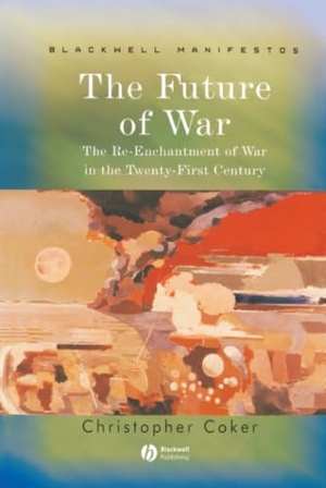 Coker. Future Of War. John Wiley & Sons, 2004.