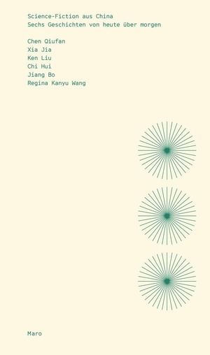 Chi, Hui / Jiang, Bo et al. Science-Fiction aus China - Sechs Geschichten von heute über morgen. Maro Verlag, 2022.