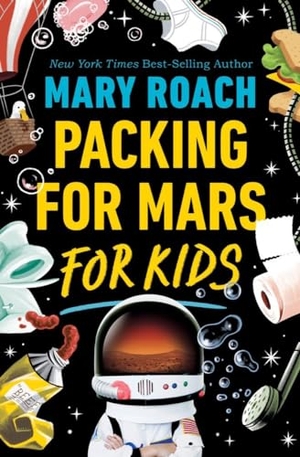 Roach, Mary. Packing for Mars for Kids. Norton Children's Books, 2022.