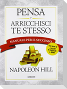 Pensa e arricchisci te stesso. Manuale per il successo