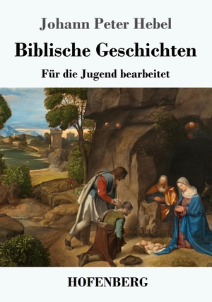 Hebel, Johann Peter. Biblische Geschichten - Für die Jugend bearbeitet. Hofenberg, 2019.
