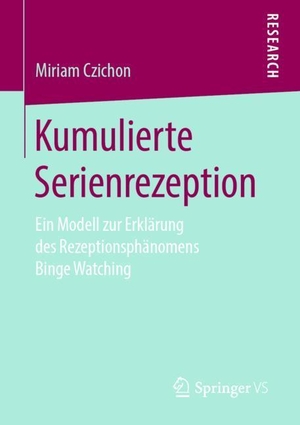 Czichon, Miriam. Kumulierte Serienrezeption - Ein Modell zur Erklärung des Rezeptionsphänomens Binge Watching. Springer Fachmedien Wiesbaden, 2019.