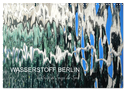 WASSERSTOFF BERLIN (Wandkalender 2024 DIN A3 quer), CALVENDO Monatskalender