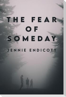 The Fear of Someday