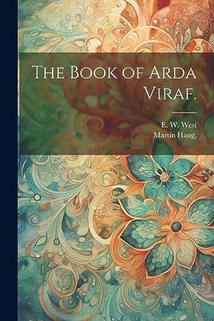 West, E. W. / Martin Haug. The Book of Arda Viraf.. Creative Media Partners, LLC, 2023.