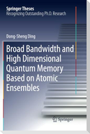 Broad Bandwidth and High Dimensional Quantum Memory Based on Atomic Ensembles