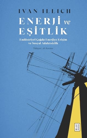 Illich, Ivan. Enerji ve Esitlik. Ketebe Yayinlari, 2024.