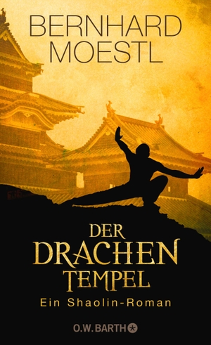 Moestl, Bernhard. Der Drachentempel - Ein Shaolin-Roman. Barth O.W., 2019.