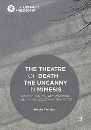 Twitchin, Mischa. The Theatre of Death ¿ The Uncanny in Mimesis - Tadeusz Kantor, Aby Warburg, and an Iconology of the Actor. Palgrave Macmillan UK, 2020.