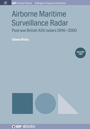 Watts, Simon. Airborne Maritime Surveillance Radar, Volume 2 - Post-war British ASV radars 1946-2000. IOP Publishing Ltd, 2018.