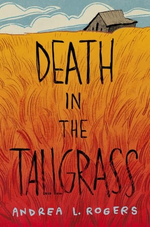 Rogers, Andrea L. Death in the Tallgrass. Levine Querido, 2026.