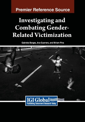 Borges, Gabriela Mesquita / Ana Guerreiro et al (Hrsg.). Investigating and Combating Gender-Related Victimization. IGI Global, 2024.