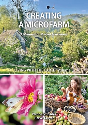 Herve-Gruyer, Perrine. Living with the Earth: Volume 3 - Creating a Microfarm. Permanent Publications, 2025.