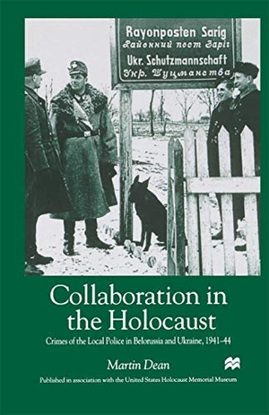 Dean, M.. Collaboration in the Holocaust - Crimes of the Local Police in Belorussia and Ukraine, 1941-44. Palgrave MacMillan Us, 1999.