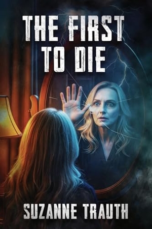 Trauth, Suzanne. The First to Die. Willow River Press, 2025.