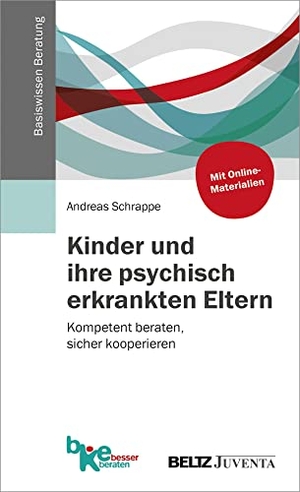 Schrappe, Andreas. Kinder und ihre psychisch erkrankten Eltern - Kompetent beraten, sicher kooperieren. Juventa Verlag GmbH, 2018.