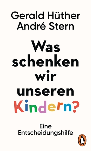 Hüther, Gerald / André Stern. Was schenken wir unseren Kindern? - Eine Entscheidungshilfe. Penguin Verlag, 2019.