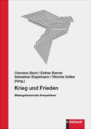 Bach, Clemens / Esther Berner et al (Hrsg.). Krieg und Frieden - Bildungshistorische Perspektiven. Klinkhardt, Julius, 2023.