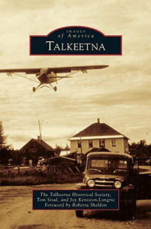 Sisul, Tom / Joy Keniston-Longrie. Talkeetna. Arcadia Publishing Library Editions, 2013.