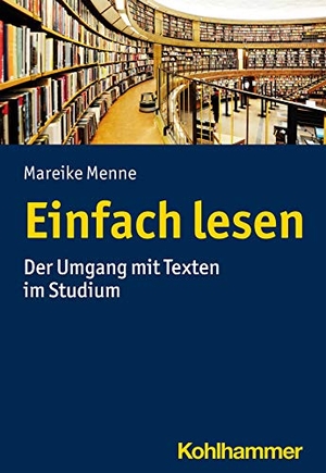 Menne, Mareike. Einfach Lesen - Der Umgang mit Texten im Studium. Kohlhammer W., 2021.