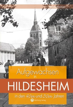 Roediger, Monika. Aufgewachsen in Hildesheim in den 40er und 50er Jahren. Wartberg Verlag, 2015.