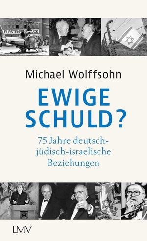 Wolffsohn, Michael. Ewige Schuld? - 75 Jahre deutsch-jüdisch-israelische Beziehungen. Langen - Mueller Verlag, 2023.