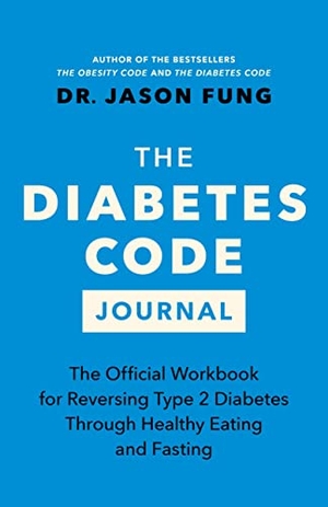 Fung, Jason. The Diabetes Code Journal - The Official Workbook for Reversing Type 2 Diabetes Through Healthy Eating and Fasting. Greystone Books, 2023.